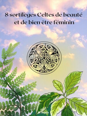 cover image of 8 sortilèges Celtes de beauté et de bien être féminin